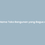 Nama Toko Bangunan yang Bagus dan Unik