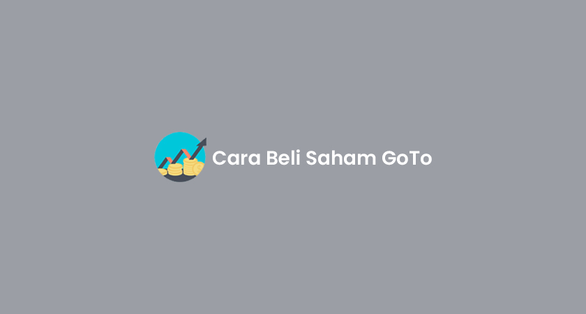 4 Cara Beli Saham GoTo 2024 : Keuntungan & Harga Per Lembar