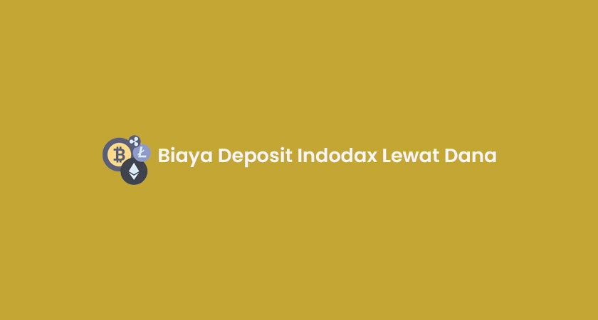 Biaya Deposit Indodax Lewat Dana, Limit & Cara Top Up 2024