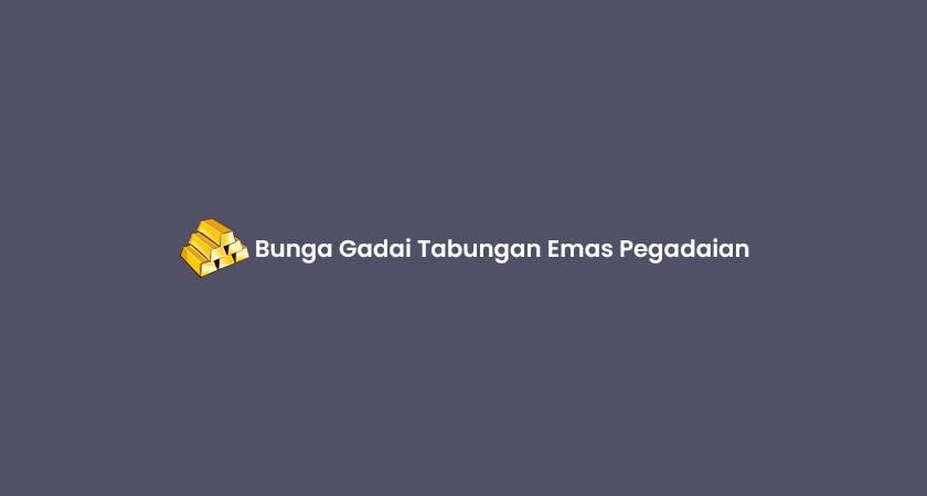 Bunga Gadai Tabungan Emas Pegadaian 2024 : Simulasi & Biaya