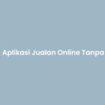 Aplikasi Jualan Online Tanpa Modal Terbaik