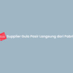 Supplier Gula Pasir Langsung dari Pabrik